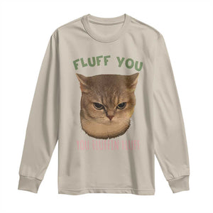 Cat Meme Long Sleeve Shirt Funny Fluff You You Fluffin Fluff Cat Lover TS12 Sand Print Your Wear