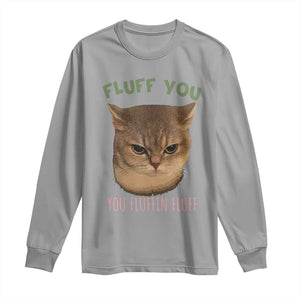 Cat Meme Long Sleeve Shirt Funny Fluff You You Fluffin Fluff Cat Lover TS12 Sport Gray Print Your Wear