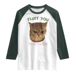 Cat Meme Raglan Shirt Funny Fluff You You Fluffin Fluff Cat Lover TS12 White Dark Forest Green Print Your Wear