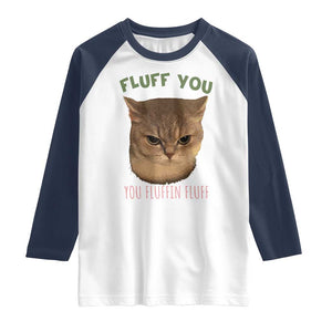 Cat Meme Raglan Shirt Funny Fluff You You Fluffin Fluff Cat Lover TS12 White Navy Print Your Wear