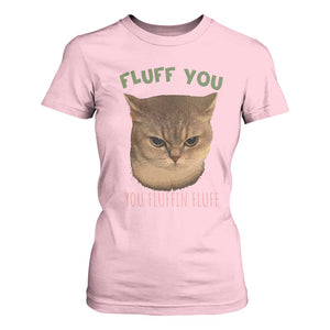 Cat Meme T Shirt For Women Funny Fluff You You Fluffin Fluff Cat Lover TS12 Light Pink Print Your Wear