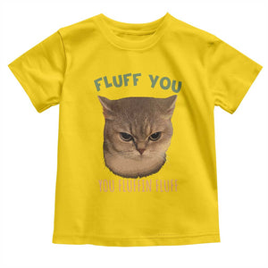 Cat Meme Toddler T Shirt Funny Fluff You You Fluffin Fluff Cat Lover TS12 Daisy Print Your Wear
