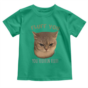 Cat Meme Toddler T Shirt Funny Fluff You You Fluffin Fluff Cat Lover TS12 Irish Green Print Your Wear