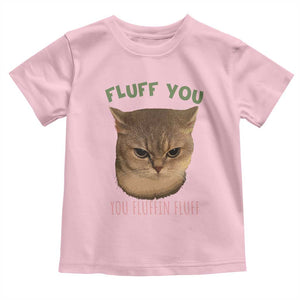 Cat Meme Toddler T Shirt Funny Fluff You You Fluffin Fluff Cat Lover TS12 Light Pink Print Your Wear