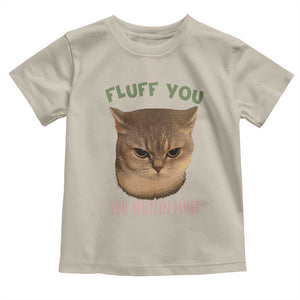 Cat Meme Toddler T Shirt Funny Fluff You You Fluffin Fluff Cat Lover TS12 Sand Print Your Wear