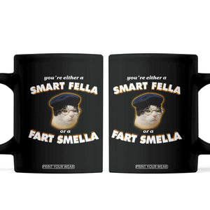Funny Cat Farts Meme Coffee Mug You're Either A Smart Fella Or A Fart Smella TS12 Black Print Your Wear