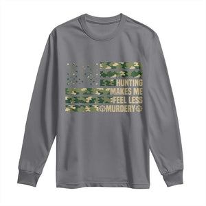 Hunter Life Joke Long Sleeve Shirt Hunting Makes Me Feel Less Murdery TS12 Charcoal Print Your Wear