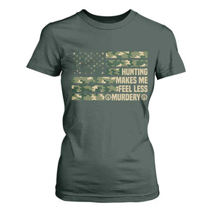 Hunter Life Joke T Shirt For Women Hunting Makes Me Feel Less Murdery TS12 Dark Forest Green Print Your Wear