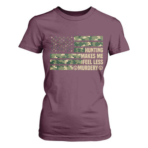 Hunter Life Joke T Shirt For Women Hunting Makes Me Feel Less Murdery TS12 Maroon Print Your Wear