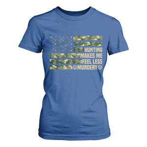 Hunter Life Joke T Shirt For Women Hunting Makes Me Feel Less Murdery TS12 Royal Blue Print Your Wear