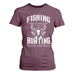 Hunter Fishermen Gifts T Shirt For Women Fishing Solves Half Hunting Solves The Rest TS12 Maroon Print Your Wear