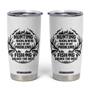 Hunter Fishermen Gifts Tumbler Cup Fishing And Hunting Solve My Problems TS12 White Print Your Wear