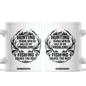 Hunter Fishermen Gifts Coffee Mug Fishing And Hunting Solve My Problems TS12 White Print Your Wear