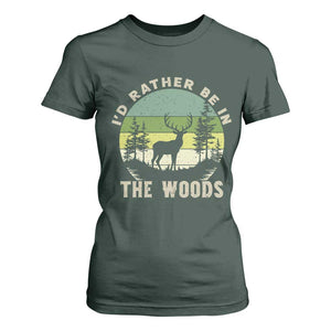 Hunting Season T Shirt For Women I Would Rather Be In The Woods TS12 Dark Forest Green Print Your Wear
