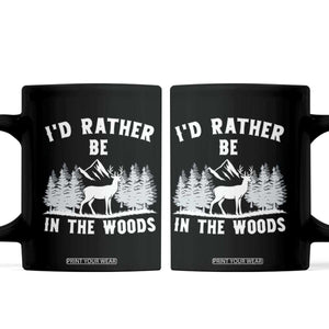 I Would Rather Be In The Woods Coffee Mug Deer Hunter Gift TS12 Black Print Your Wear