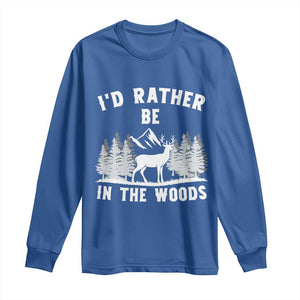 I Would Rather Be In The Woods Long Sleeve Shirt Deer Hunter Gift TS12 Royal Blue Print Your Wear