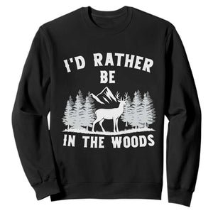 I Would Rather Be In The Woods Sweatshirt Deer Hunter Gift TS12 Black Print Your Wear
