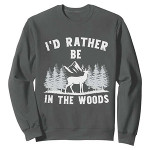 I Would Rather Be In The Woods Sweatshirt Deer Hunter Gift TS12 Dark Heather Print Your Wear