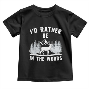 I Would Rather Be In The Woods Toddler T Shirt Deer Hunter Gift TS12 Black Print Your Wear