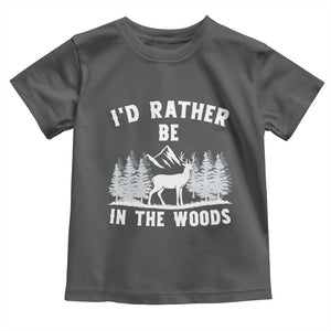 I Would Rather Be In The Woods Toddler T Shirt Deer Hunter Gift TS12 Dark Heather Print Your Wear