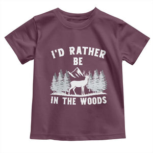 I Would Rather Be In The Woods Toddler T Shirt Deer Hunter Gift TS12 Maroon Print Your Wear