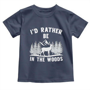 I Would Rather Be In The Woods Toddler T Shirt Deer Hunter Gift TS12 Navy Print Your Wear