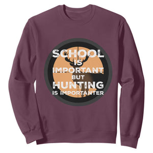 Funny Hunter Gift Sweatshirt School Is Important But Hunting Is Importanter TS12 Maroon Print Your Wear
