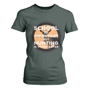 Funny Hunter Gift T Shirt For Women School Is Important But Hunting Is Importanter TS12 Dark Forest Green Print Your Wear