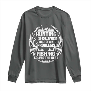 Fishing Hunting Solve Problems Long Sleeve Shirt Gift Idea For Hunter Fisherman TS12 Dark Heather Print Your Wear