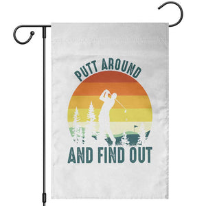 Putt Around And Find Out Garden Flag Funny Golf Player Gift TS12 White Print Your Wear
