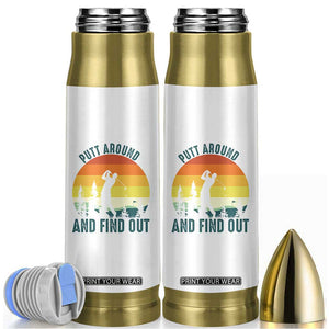 Putt Around And Find Out Bullet Tumbler Funny Golf Player Gift TS12 White Print Your Wear