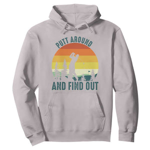 Putt Around And Find Out Hoodie Funny Golf Player Gift TS12 Ice Gray Print Your Wear
