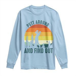 Putt Around And Find Out Long Sleeve Shirt Funny Golf Player Gift TS12 Light Blue Print Your Wear