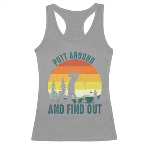 Putt Around And Find Out Racerback Tank Top Funny Golf Player Gift TS12 Sport Gray Print Your Wear