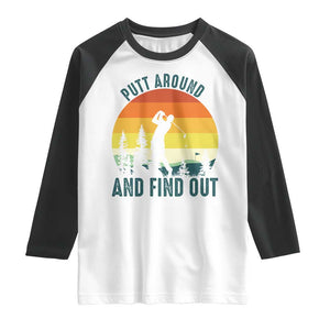 Putt Around And Find Out Raglan Shirt Funny Golf Player Gift TS12 White Black Print Your Wear