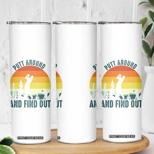 Putt Around And Find Out Skinny Tumbler Funny Golf Player Gift TS12 Print Your Wear