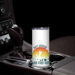 Putt Around And Find Out Skinny Tumbler Funny Golf Player Gift TS12 Print Your Wear
