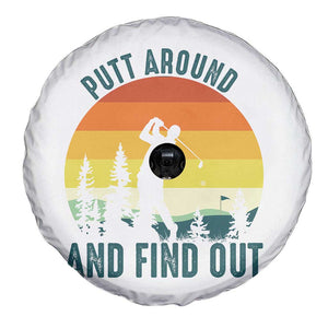Putt Around And Find Out Spare Tire Cover Funny Golf Player Gift TS12 Print Your Wear