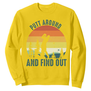Putt Around And Find Out Sweatshirt Funny Golf Player Gift TS12 Daisy Print Your Wear