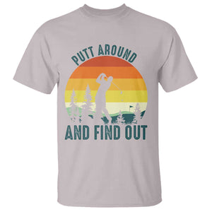 Putt Around And Find Out T Shirt Funny Golf Player Gift TS12 Ice Gray Print Your Wear