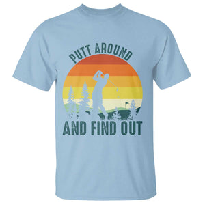 Putt Around And Find Out T Shirt Funny Golf Player Gift TS12 Light Blue Print Your Wear