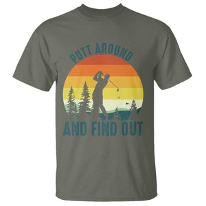 Putt Around And Find Out T Shirt Funny Golf Player Gift TS12 Military Green Print Your Wear