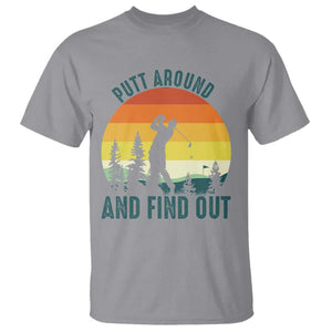 Putt Around And Find Out T Shirt Funny Golf Player Gift TS12 Sport Gray Print Your Wear
