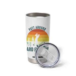 Putt Around And Find Out Tumbler Cup Funny Golf Player Gift TS12 Print Your Wear