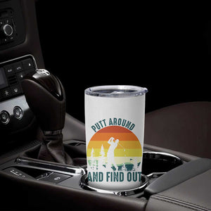 Putt Around And Find Out Tumbler Cup Funny Golf Player Gift TS12 Print Your Wear