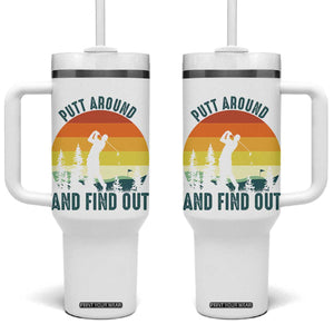 Putt Around And Find Out Tumbler With Handle Funny Golf Player Gift TS12 One Size: 40 oz White Print Your Wear