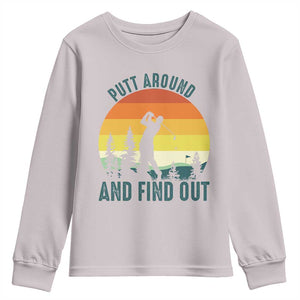 Putt Around And Find Out Youth Sweatshirt Funny Golf Player Gift TS12 Ice Gray Print Your Wear