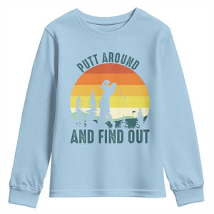 Putt Around And Find Out Youth Sweatshirt Funny Golf Player Gift TS12 Light Blue Print Your Wear