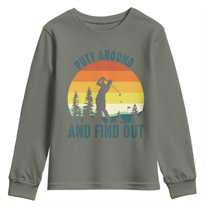 Putt Around And Find Out Youth Sweatshirt Funny Golf Player Gift TS12 Military Green Print Your Wear