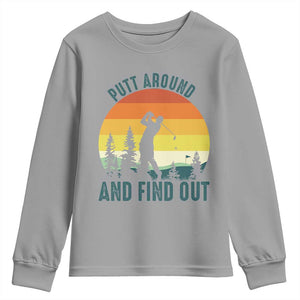Putt Around And Find Out Youth Sweatshirt Funny Golf Player Gift TS12 Sport Gray Print Your Wear
